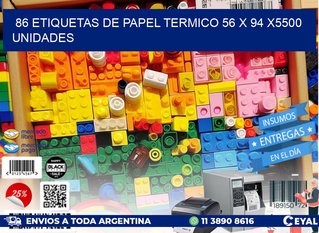 86 ETIQUETAS DE PAPEL TERMICO 56 x 94 X5500 UNIDADES